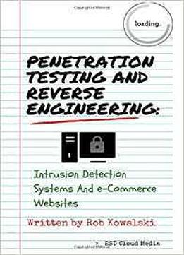 Penetration Testing And Reverse Engineering: Intrusion Detection Systems And E-commerce Websites