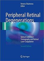 Peripheral Retinal Degenerations: Optical Coherence Tomography And Retinal Laser Coagulation, 2nd Edition