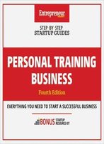 Personal Training Business: Everything You Need To Start A Successful Business, 4th Edition