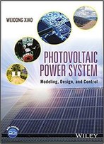 Photovoltaic Power System: Modeling, Design And Control