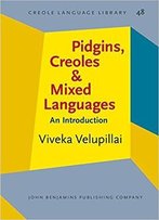 Pidgins, Creoles And Mixed Languages: An Introduction
