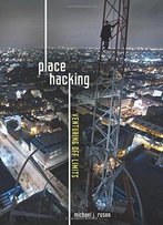 Place Hacking: Venturing Off Limits (Nonfiction - Young Adult)