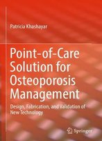 Point-Of-Care Solution For Osteoporosis Management: Design, Fabrication, And Validation Of New Technology