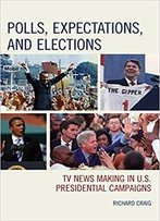 Polls, Expectations, And Elections: Tv News Making In U.S. Presidential Campaigns