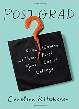 Post Grad: Five Women And Their First Year Out Of The Ivy League