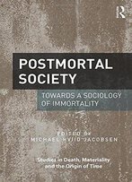 Postmortal Society: Towards A Sociology Of Immortality