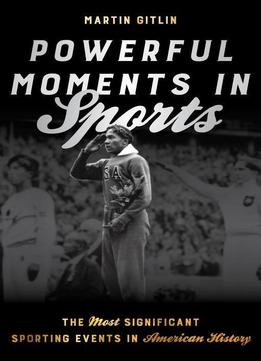 Powerful Moments In Sports: The Most Significant Sporting Events In American History