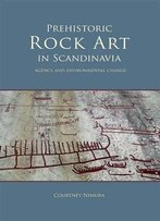 Prehistoric Rock Art In Scandinavia: Agency And Environmental Change