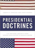 Presidential Doctrines: U.S. National Security From George Washington To Barack Obama