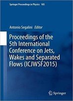 Proceedings Of The 5th International Conference On Jets, Wakes And Separated Flows (Icjwsf2015)