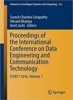 Proceedings Of The International Conference On Data Engineering And Communication Technology: Icdect 2016, Volume 1