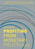 Profiting From Monetary Policy: Investing Through The Business Cycle