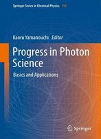 Progress In Photon Science: Basics And Applications