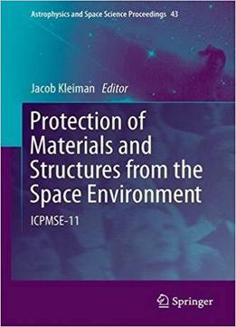 Protection Of Materials And Structures From The Space Environment: Icpmse-11