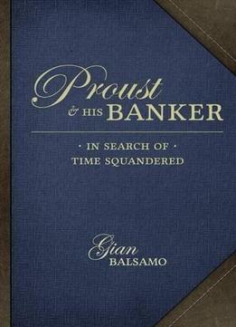 Proust And His Banker: In Search Of Time Squandered