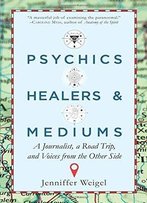 Psychics, Healers & Mediums: A Journalist, A Road Trip, And Voices From The Other Side
