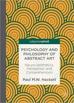 Psychology And Philosophy Of Abstract Art: Neuro-aesthetics, Perception And Comprehension