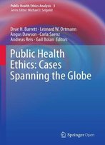 Public Health Ethics: Cases Spanning The Globe