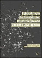Public Private Partnerships For Infrastructure And Business Development: Principles, Practices, And Perspectives