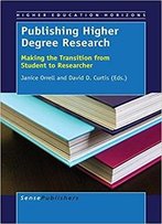 Publishing Higher Degree Research: Making The Transition From Student To Researcher