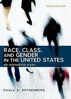 Race, Class, And Gender In The United States: An Integrated Study, 10th Edition