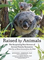 Raised By Animals: The Surprising New Science Of Animal Family Dynamics