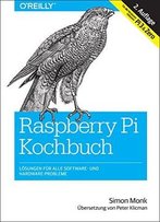 Raspberry Pi Kochbuch: Lösungen Für Alle Software- Und Hardware-Probleme. Für Alle Versionen Inklusive Pi 3 & Zero (Animals)