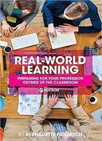 Real-World Learning: Preparing For Your Profession Outside Of The Classroom