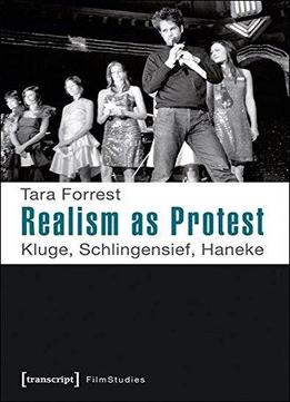 Realism As Protest: Kluge, Schlingensief, Haneke