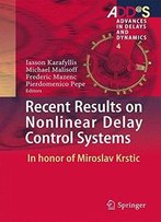 Recent Results On Nonlinear Delay Control Systems: In Honor Of Miroslav Krstic (Advances In Delays And Dynamics)