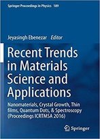 Recent Trends In Materials Science And Applications: Nanomaterials, Crystal Growth, Thin Films, Quantum Dots, & Spectroscopy