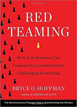 Red Teaming: How Your Business Can Conquer The Competition By Challenging Everything