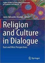 Religion And Culture In Dialogue: East And West Perspectives