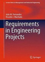 Requirements In Engineering Projects (Lecture Notes In Management And Industrial Engineering)