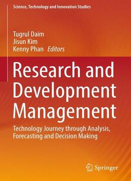 Research And Development Management: Technology Journey Through Analysis, Forecasting And Decision Making