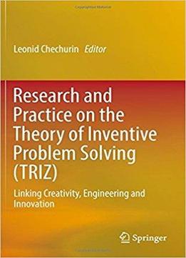 Research And Practice On The Theory Of Inventive Problem Solving (triz)