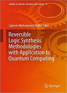 Reversible Logic Synthesis Methodologies With Application To Quantum Computing