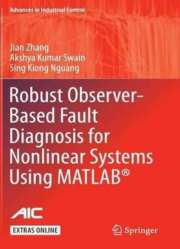 Robust Observer-based Fault Diagnosis For Nonlinear Systems Using Matlab® (advances In Industrial Control)