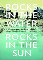Rocks In The Water, Rocks In The Sun: A Memoir From The Heart Of Haiti (Our Lives: Diary, Memoir, And Letters Series)
