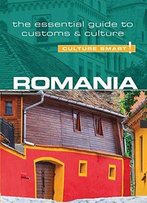 Romania - Culture Smart!: The Essential Guide To Customs & Culture