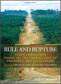 Rule And Rupture: State Formation Through The Production Of Property And Citizenship
