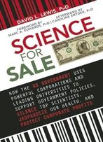 Science For Sale: How The Us Government Uses Powerful Corporations And Leading Universities To Support Government