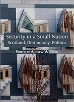 Security In A Small Nation: Scotland, Democracy, Politics (Open Reports Series)