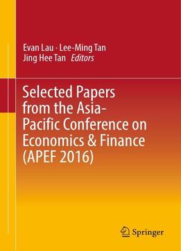 Selected Papers From The Asia-pacific Conference On Economics & Finance (apef 2016)