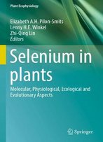 Selenium In Plants: Molecular, Physiological, Ecological And Evolutionary Aspects