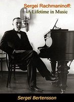 Sergei Rachmaninoff: A Lifetime In Music