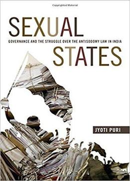 Sexual States: Governance And The Struggle Over The Antisodomy Law In India (next Wave: New Directions In Women's Studies)