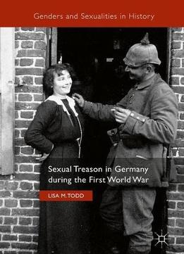 Sexual Treason In Germany During The First World War (genders And Sexualities In History)