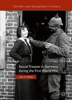 Sexual Treason In Germany During The First World War (Genders And Sexualities In History)