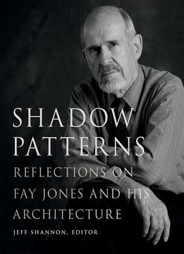 Shadow Patterns: Reflections On Fay Jones And His Architecture